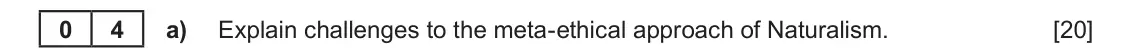 Autumn 2021 Component 3, question 4(a): Explain challenges to the meta-ethical approach of Naturalism. 0 4