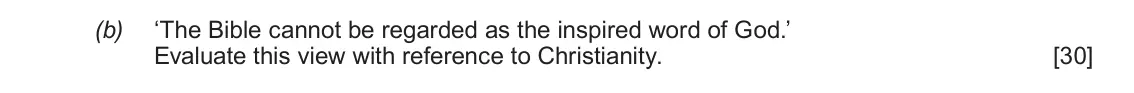 June 2018 Component 1A, question 2(b): ‘The Bible cannot be regarded as the inspired word of God.’ Evaluate this view with reference to Christianity.