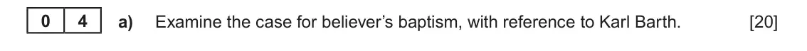 June 2025 Component 1A, question 4(a): Examine the case for believer’s baptism, with reference to Karl Barth.