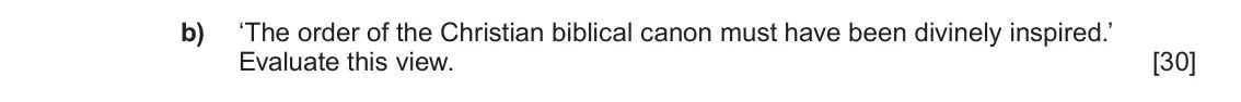 Autumn 2021 Component 1A, question 3(b): ‘The order of the Christian biblical canon must have been divinely inspired.’ Evaluate this view.