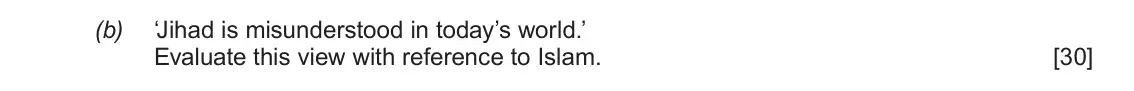 June 2018 Component 1B, question 3(b): ‘Jihad is misunderstood in today’s world.’ Evaluate this view with reference to Islam.