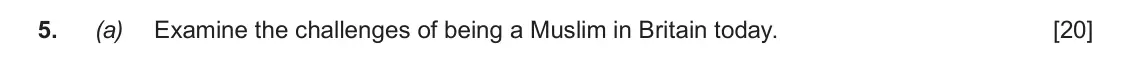 June 2018 Component 1B, question 5(a): Examine the challenges of being a Muslim in Britain today.