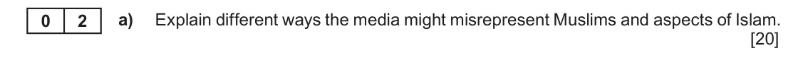 June 2019 Component 1B, question 2(a): Explain different ways the media might misrepresent Muslims and aspects of Islam. 0 2
