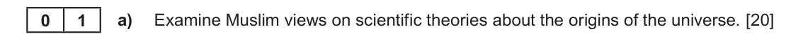 June 2023 Component 1B, question 1(a): Examine Muslim views on scientific theories about the origins of the universe.