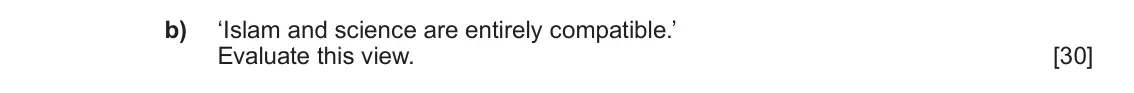 June 2023 Component 1B, question 1(b): ‘Islam and science are entirely compatible.’ Evaluate this view.