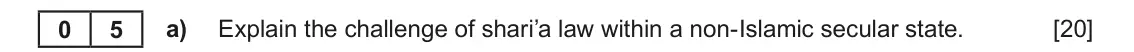 Autumn 2021 Component 1B, question 5(a): Explain the challenge of shari’a law within a non-Islamic secular state. 0 5