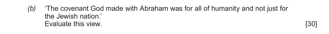 June 2018 Component 1C, question 1(b): ‘The covenant God made with Abraham was for all of humanity and not just for the Jewish nation.’ Evaluate this view.