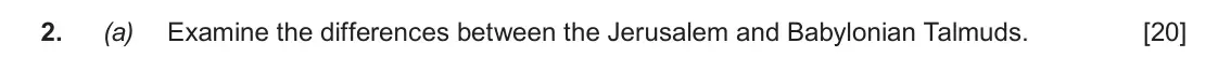 June 2018 Component 1C, question 2(a): Examine the differences between the Jerusalem and Babylonian Talmuds.