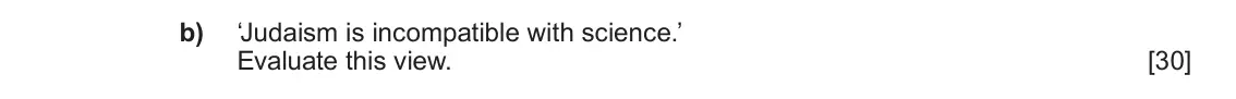 June 2019 Component 1C, question 1(b): ‘Judaism is incompatible with science.’ Evaluate this view.
