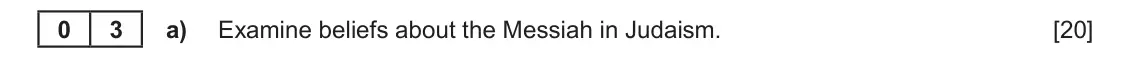 June 2022 Component 1C, question 3(a): Examine beliefs about the Messiah in Judaism. 0 3