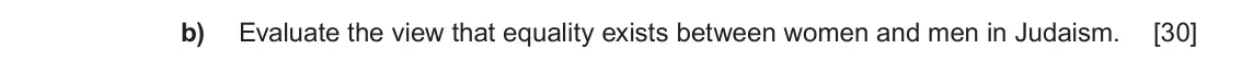 June 2022 Component 1C, question 5(b): Evaluate the view that equality exists between women and men in Judaism.