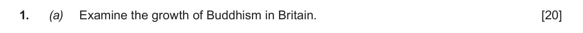 June 2018 Component 1D, question 1(a): Examine the growth of Buddhism in Britain.