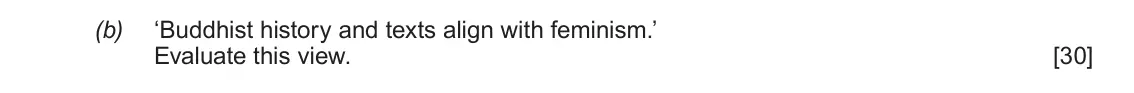 June 2018 Component 1D, question 2(b): ‘Buddhist history and texts align with feminism.’ Evaluate this view.