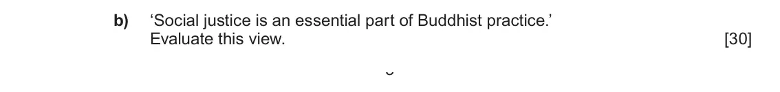 June 2022 Component 1D, question 2(b): ‘Social justice is an essential part of Buddhist practice.’ Evaluate this view. 3