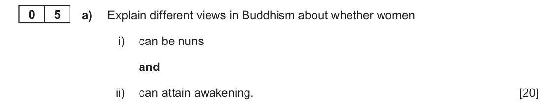 June 2022 Component 1D, question 5(a): Explain different views in Buddhism about whether women i) can be nuns and ii) can attain awakening.