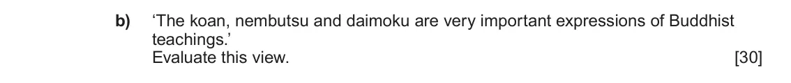 June 2024 Component 1D, question 5(b): ‘The koan, nembutsu and daimoku are very important expressions of Buddhist teachings.’ Evaluate this view.