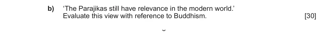 June 2025 Component 1D, question 2(b): ‘The Parajikas still have relevance in the modern world.’ Evaluate this view with reference to Buddhism. 3