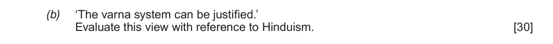 June 2018 Component 1E, question 1(b): ‘The varna system can be justified.’ Evaluate this view with reference to Hinduism.