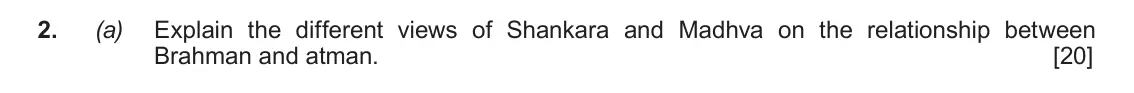 June 2018 Component 1E, question 2(a): Explain the different views of Shankara and Madhva on the relationship between Brahman and atman.