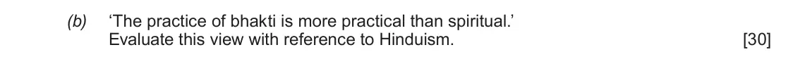 June 2018 Component 1E, question 4(b): ‘The practice of bhakti is more practical than spiritual.’ Evaluate this view with reference to Hinduism.