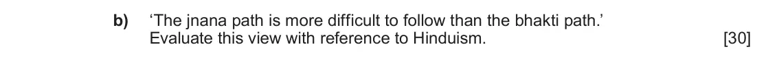 June 2019 Component 1E, question 1(b): ‘The jnana path is more difficult to follow than the bhakti path.’ Evaluate this view with reference to Hinduism.