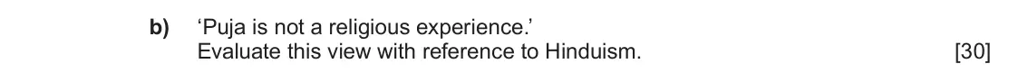 June 2019 Component 1E, question 4(b): ‘Puja is not a religious experience.’ Evaluate this view with reference to Hinduism.