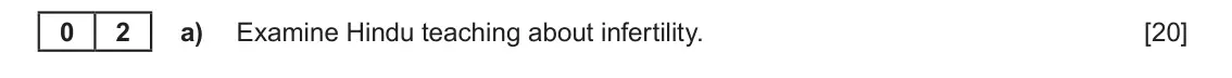 June 2023 Component 1E, question 2(a): Examine Hindu teaching about infertility. 0 2