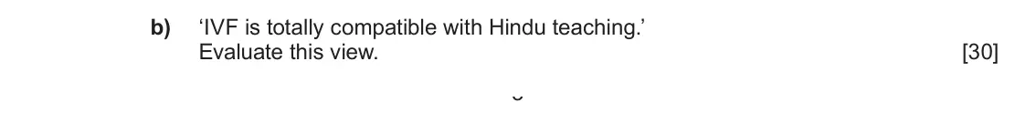 June 2023 Component 1E, question 2(b): ‘IVF is totally compatible with Hindu teaching.’ Evaluate this view. 3