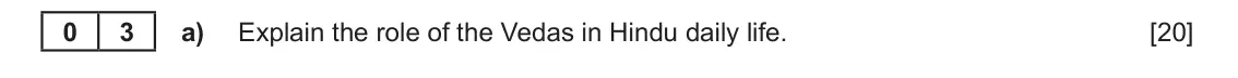 June 2023 Component 1E, question 3(a): Explain the role of the Vedas in Hindu daily life. 0 3
