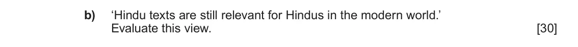 June 2023 Component 1E, question 3(b): ‘Hindu texts are still relevant for Hindus in the modern world.’ Evaluate this view.