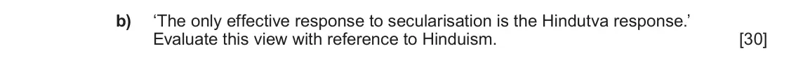 June 2023 Component 1E, question 5(b): ‘The only effective response to secularisation is the Hindutva response.’ Evaluate this view with reference to Hinduism.