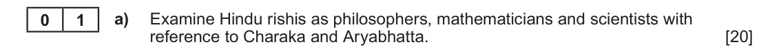 June 2025 Component 1E, question 1(a): Examine Hindu rishis as philosophers, mathematicians and scientists with reference to Charaka and Aryabhatta. 0 1