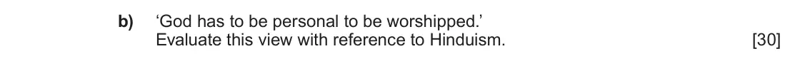 June 2025 Component 1E, question 4(b): ‘God has to be personal to be worshipped.’ Evaluate this view with reference to Hinduism.