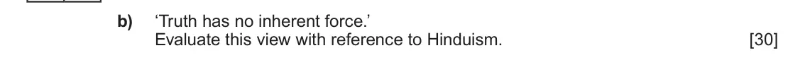 Autumn 2020 Component 1E, question 4(b): ‘Truth has no inherent force.’ Evaluate this view with reference to Hinduism.