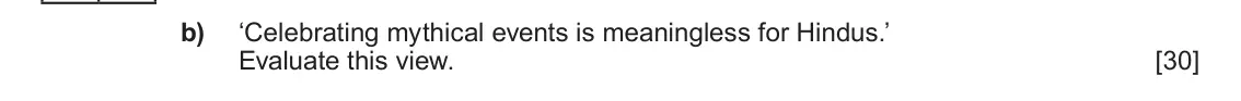 Autumn 2020 Component 1E, question 5(b): ‘Celebrating mythical events is meaningless for Hindus.’ Evaluate this view.