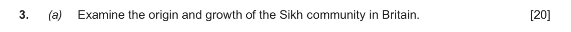 June 2018 Component 1F, question 3(a): Examine the origin and growth of the Sikh community in Britain.