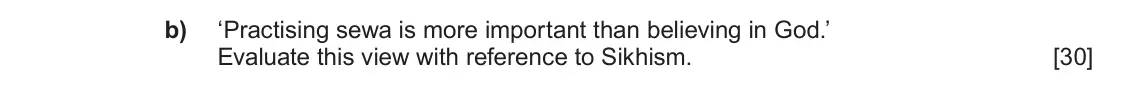 June 2019 Component 1F, question 2(b): ‘Practising sewa is more important than believing in God.’ Evaluate this view with reference to Sikhism.