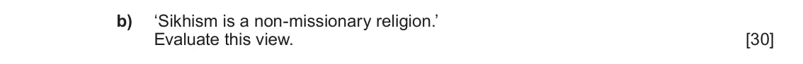June 2019 Component 1F, question 4(b): ‘Sikhism is a non-missionary religion.’ Evaluate this view.