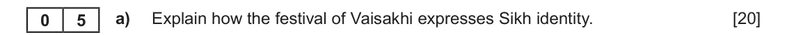 June 2022 Component 1F, question 5(a): Explain how the festival of Vaisakhi expresses Sikh identity. 0 5
