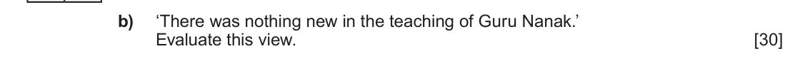 Autumn 2020 Component 1F, question 3(b): ‘There was nothing new in the teaching of Guru Nanak.’ Evaluate this view.