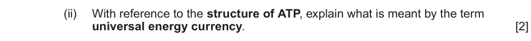 June 2024 Component 1, question 1(a)(ii): With reference to the structure of ATP, explain what is meant by the term universal energy currency.  [2]