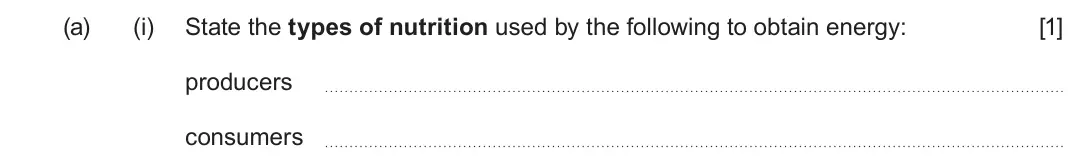 June 2024 Component 1, question 2(a)(i): State the types of nutrition used by the following to obtain energy: [1] producers  consumers 
