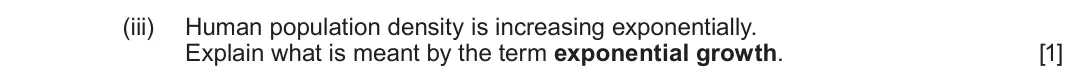 June 2024 Component 1, question 2(a)(iii): Human population density is increasing exponentially. Explain what is meant by the term exponential growth. [1]