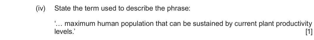 June 2024 Component 1, question 2(a)(iv): State the term used to describe the phrase: ‘… maximum human population that can be sustained by current plant productivity levels.’ [1]
