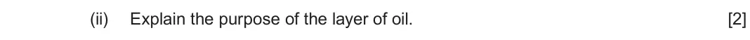 June 2024 Component 1, question 3(b)(ii): Explain the purpose of the layer of oil. [2]