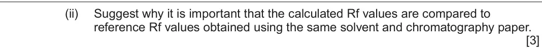 June 2024 Component 1, question 4(c)(ii): Suggest why it is important that the calculated Rf values are compared to reference Rf values obtained using the same solvent and chromatography paper.  [3]