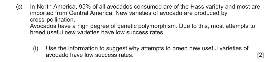 June 2024 Component 1, question 5(c)(i): Use the information to suggest why attempts to breed new useful varieties of avocado have low success rates. [2]