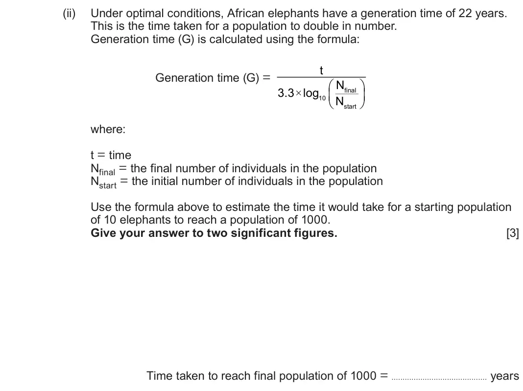 June 2025 Component 1, question 6(b)(ii): Under optimal conditions, African elephants have a generation time of 22 years. This is the time taken for a population to double in number. Generation time (G)