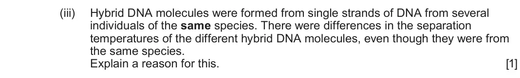June 2024 Component 2, question 2(d)(iii): Hybrid DNA molecules were formed from single strands of DNA from several individuals of the same species. There were differences in the separation temperatures 