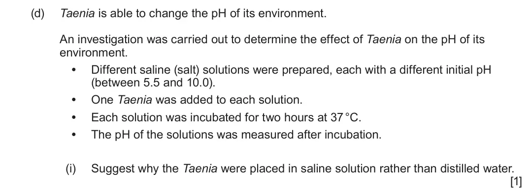 June 2025 Component 3, question 4(d)(i): Suggest why the Taenia were placed in saline solution rather than distilled water. [1]